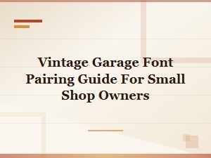 Vintage Garage Font Pairing Guide for Small Shop Owners